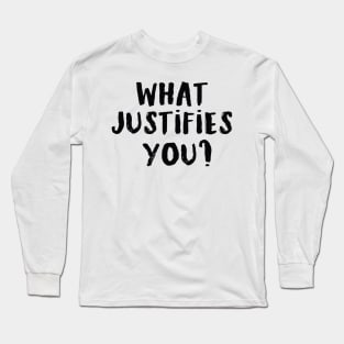 What justifies you? Long Sleeve T-Shirt